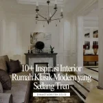 Inspirasi Interior Rumah Klasik Modern yang Sedang Tren